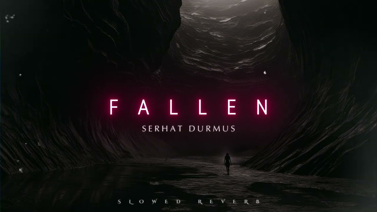 Serhat Durmus - Fallen (Slowed Reverb)