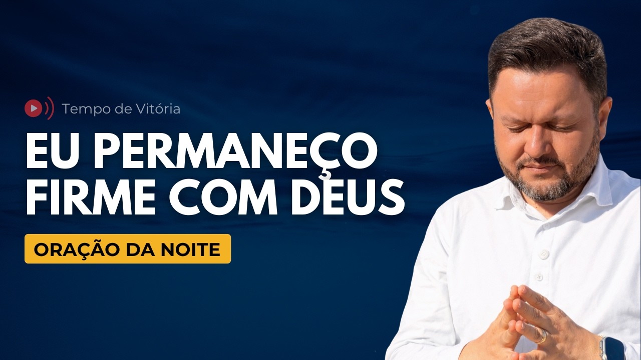 Oração da Noite com Bispo Castelo – Eu Permaneço | Fortes em um Mundo que Passa