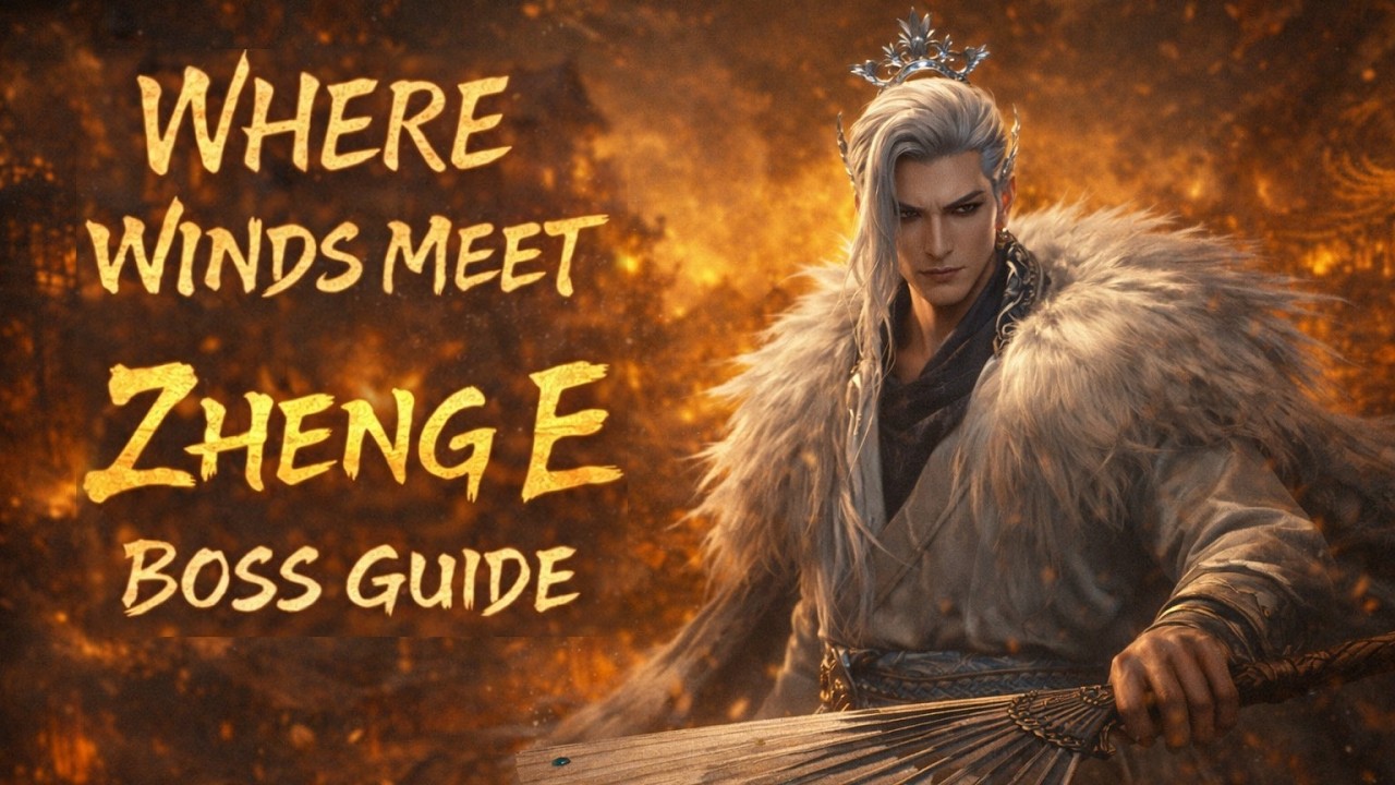 Where Winds Meet Zheng E Boss Guide