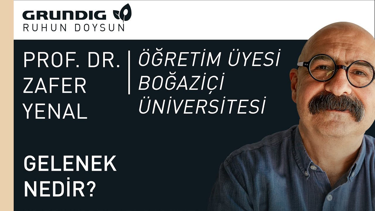 Gelenek Nedir? | Zafer Yenal | Grundig | Ruhun Doysun