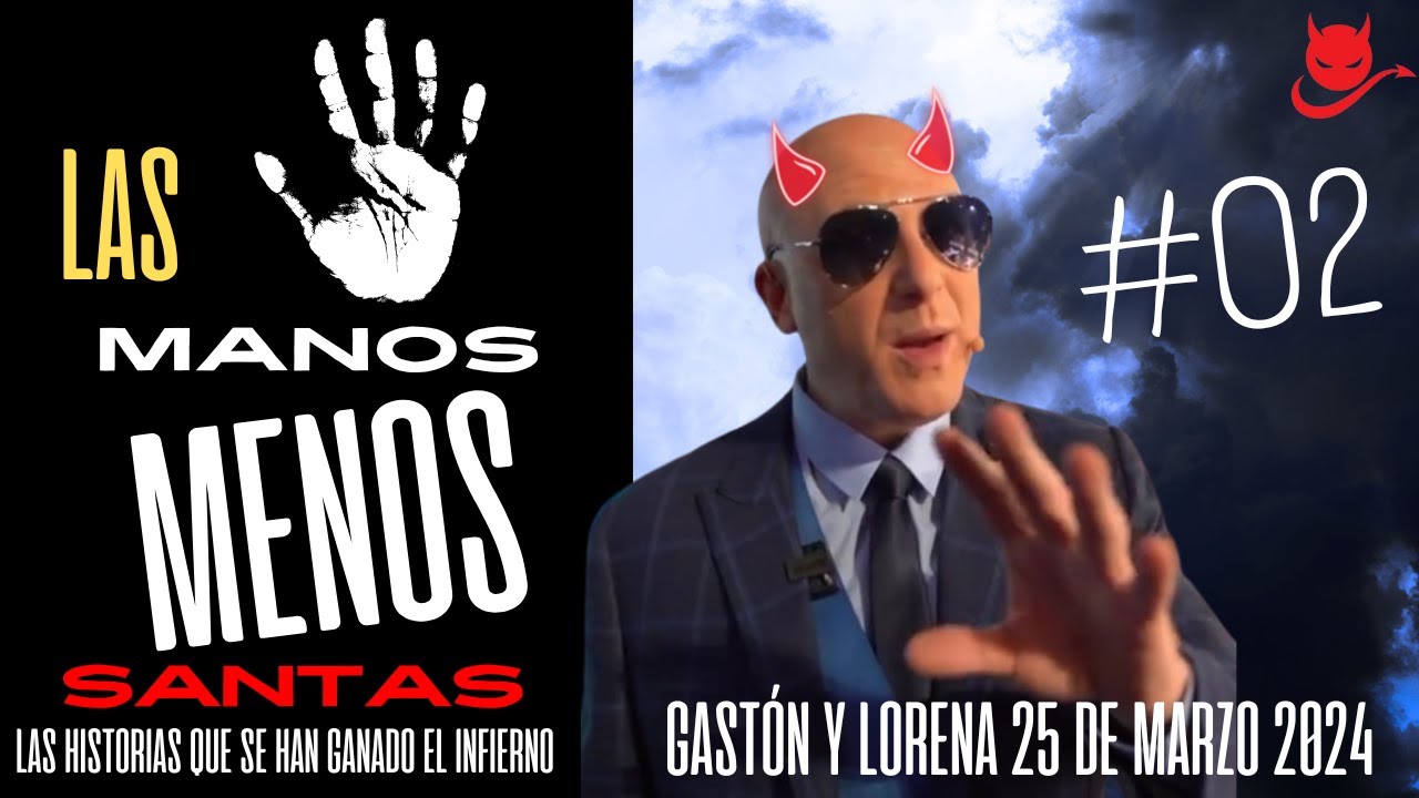Las Manos Menos Santas #02 Gastón y Lorena Malos Pensamientos 25 de Marzo 2024