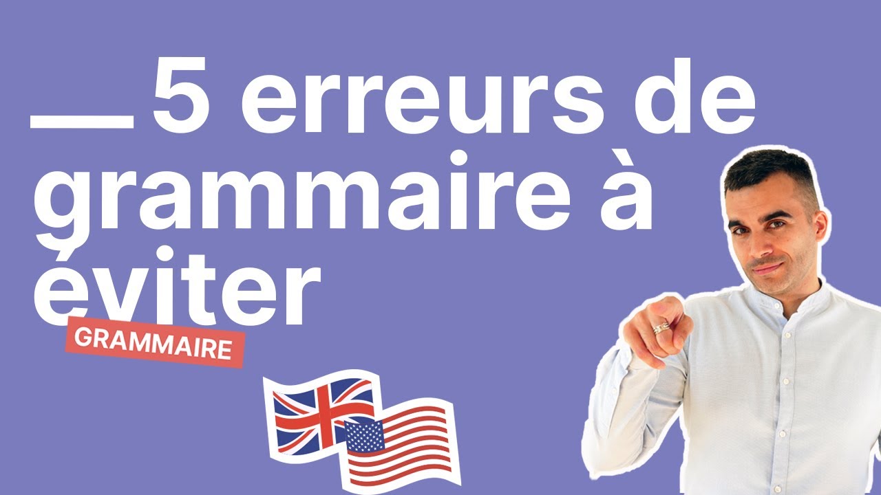 Les 5 Erreurs de Grammaire à Éviter en Anglais