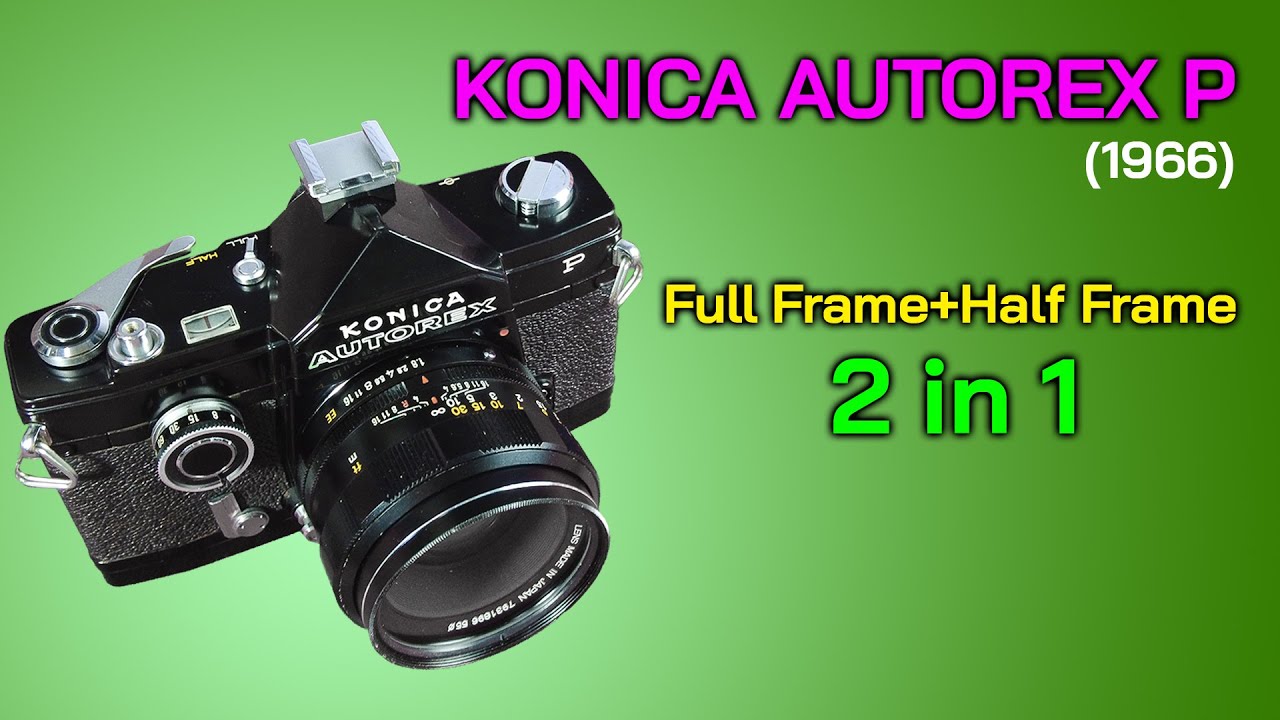 FixCamera : KONICA AUTOREX P...  Full และ Half frame ในตัวเดียวกัน มันเยี่ยมมาก ... จริงเหรอ