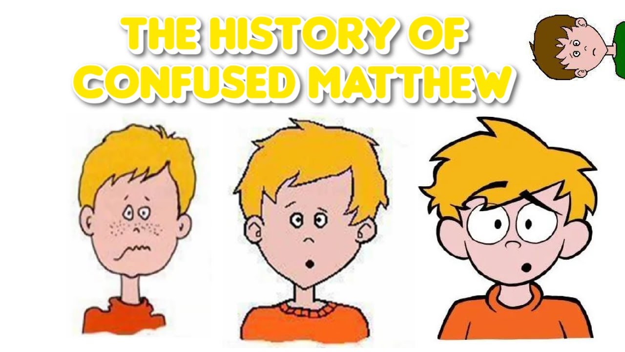 The History of Confused Matthew