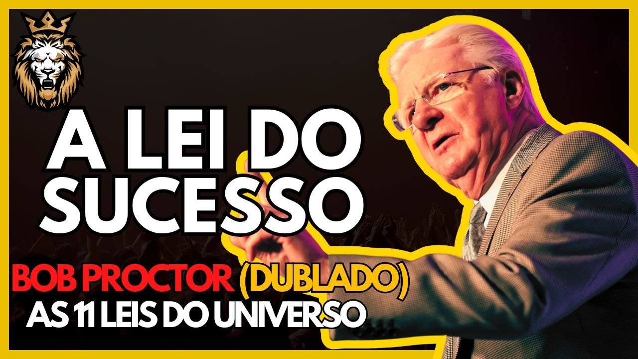 A Lei do Sucesso: O Segredo de Bob Proctor Para Viver em Grandeza!