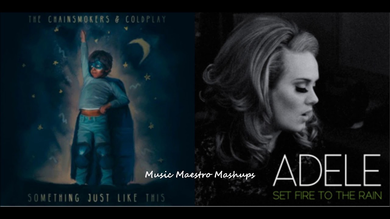 Something Just Like This /Set Fire To The Rain [Mashup] - The Chainsmokers, Adele & Coldplay