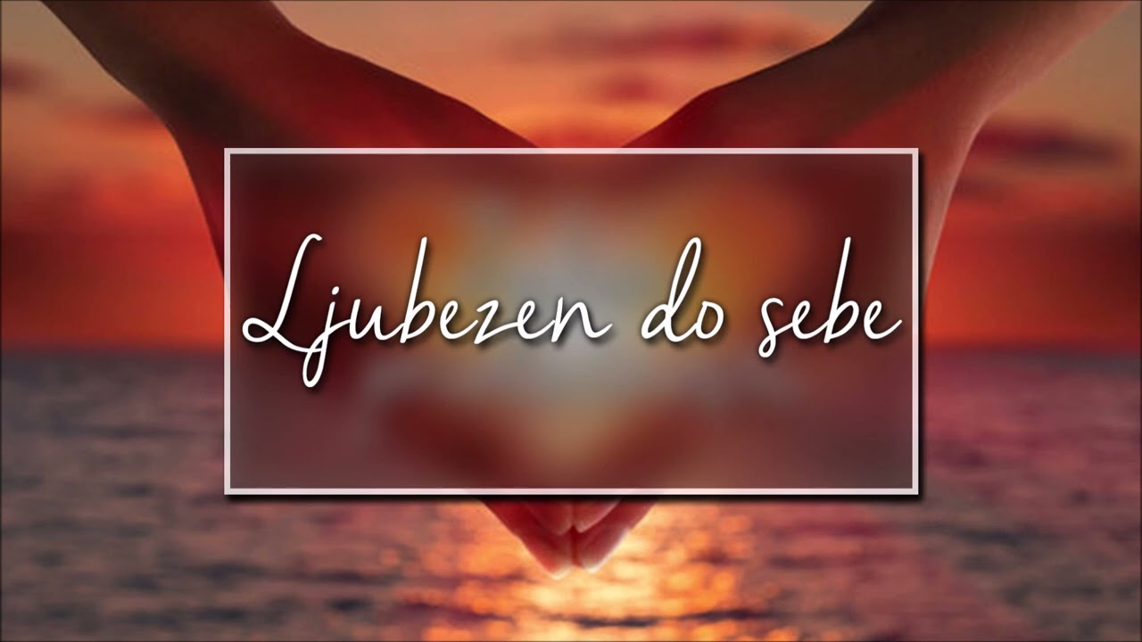 Obdarimo sami sebe: LJUBEZEN DO SEBE