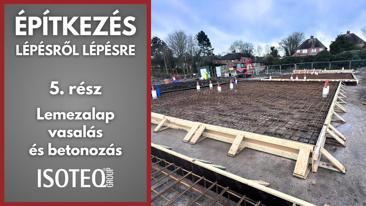 Építkezés lépésről lépésre - 5. rész - Lemezalap vasalás és betonozás