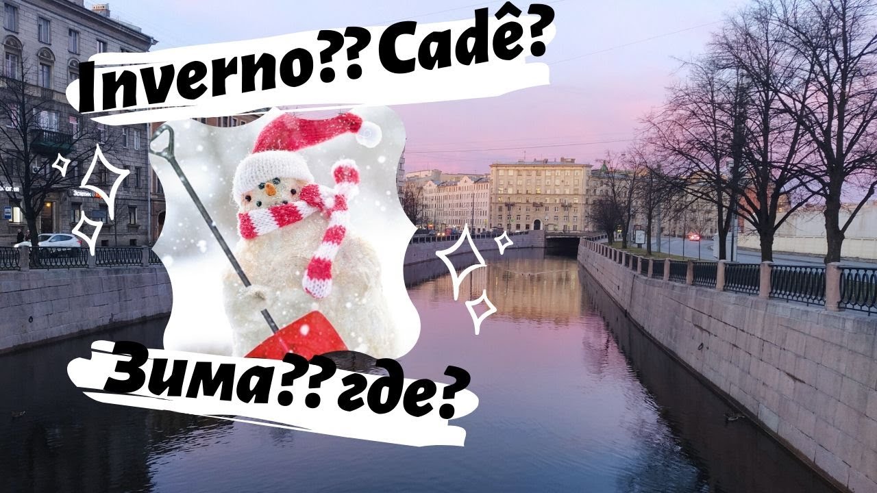 Como não deveria ser o inverno em São Petersburgo- Rússia. Бразильянка в России.