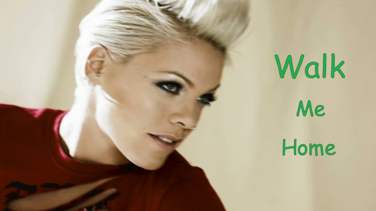 P!nk - Walk Me Home (Slow Version)