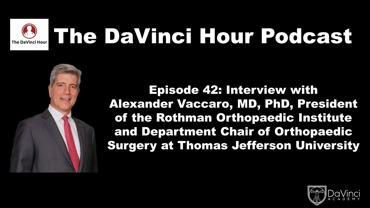 Interview with Alexander Vaccaro, MD - Rothman Orthopaedic Institute Model [The DaVinci Hour #42]