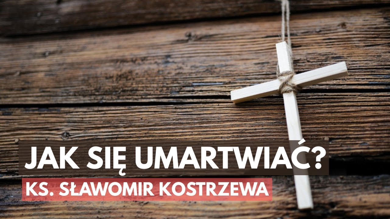 Jak się umartwiać? - ks. Sławomir Kostrzewa