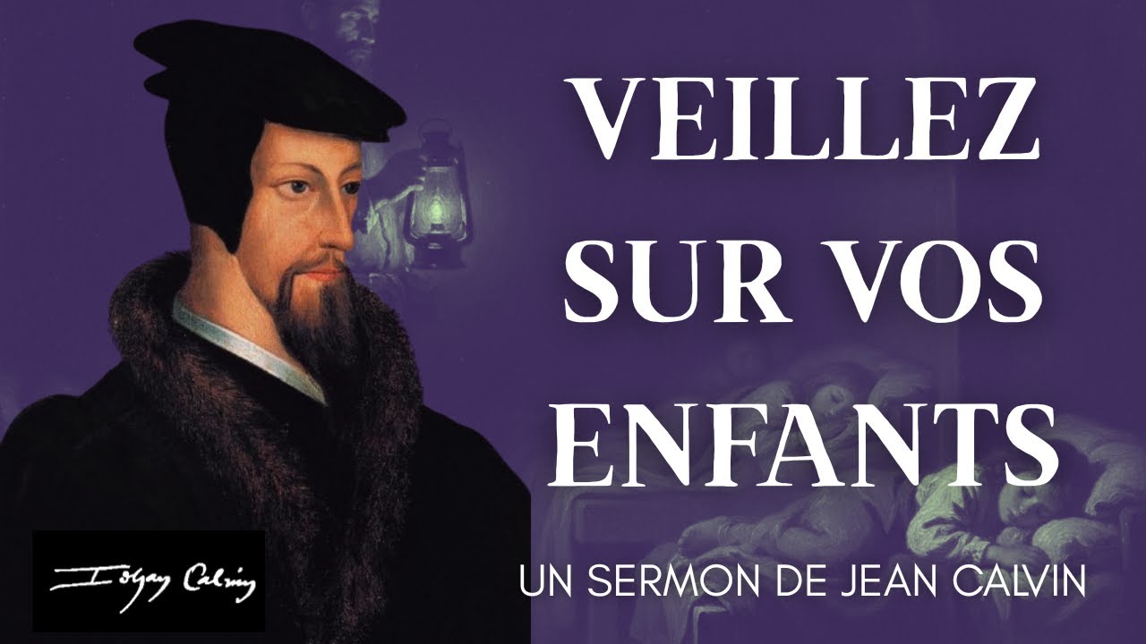 Veillez sur l'âme de vos enfants (Job 1:5) - Sermon de Jean Calvin