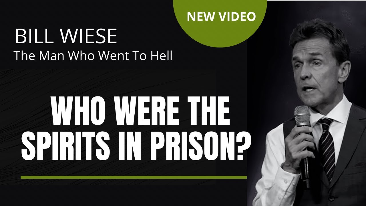 Who Were The Spirits In Prison? - Bill Wiese, 