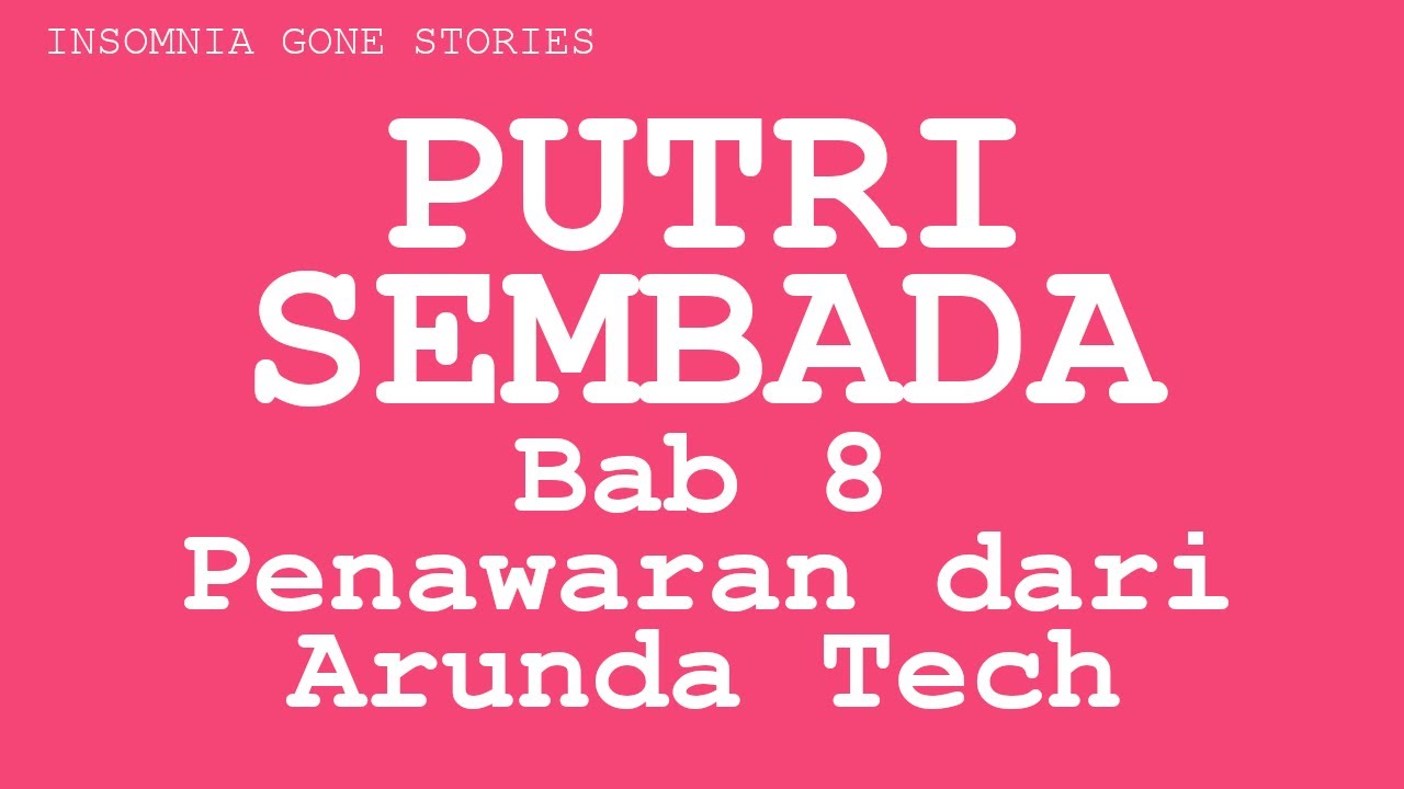 PUTRI SEMBADA, BAB 8. PENAWARAN GILA DARI ARUNDA TECH.