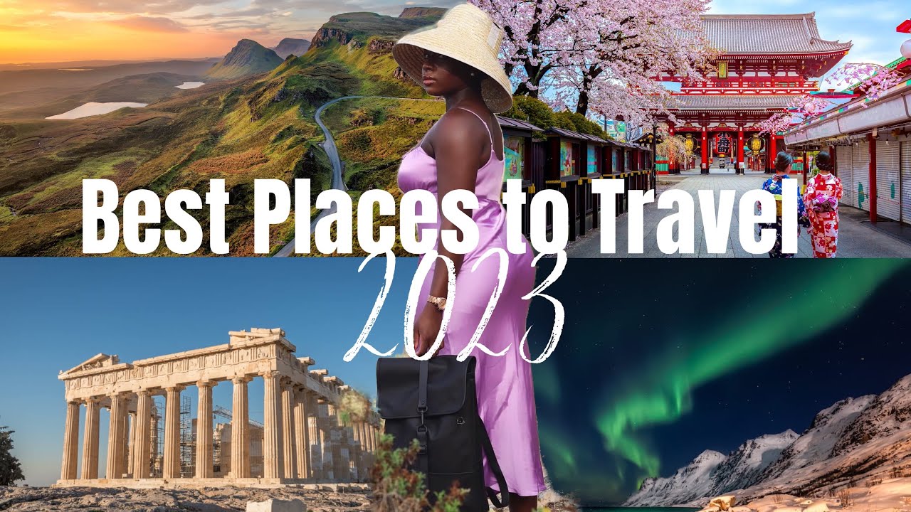 WHERE YOU SHOULD TRAVEL TO THIS YEAR | 2023 YEAR OF TRAVEL