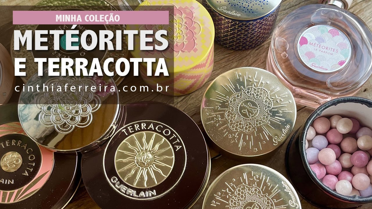 Minha coleções de Metéorites e Terracotta de Guerlain