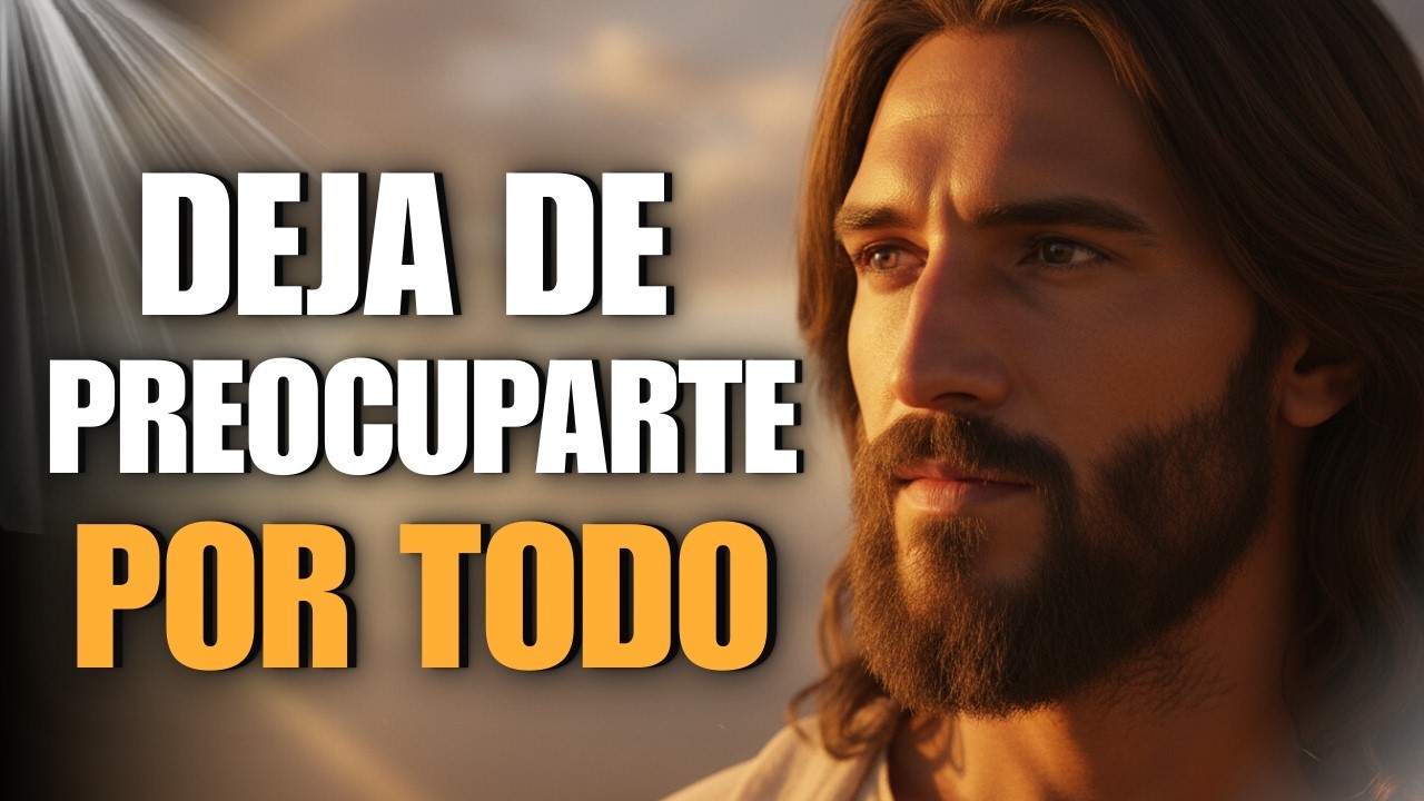 Deja De Preocuparte Por Todo — Dios Tiene El Control