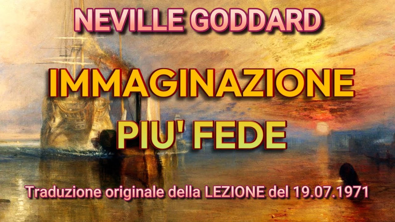 IMMAGINAZIONE + FEDE - NEVILLE GODDARD - Lezione del 19.07.1971