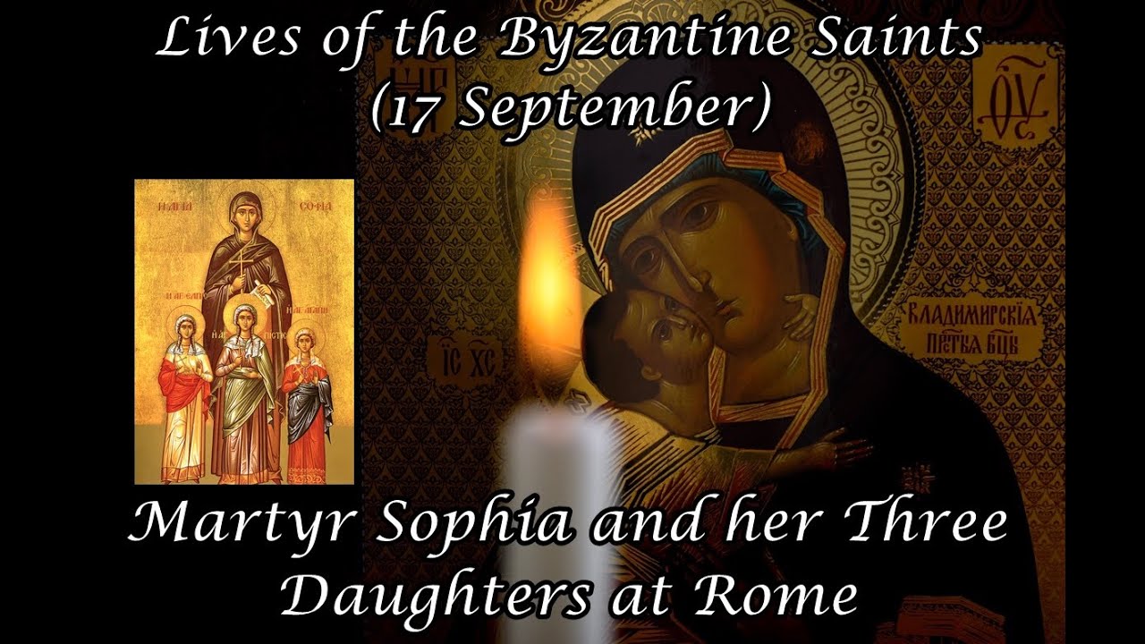 Byzantine Saints: Martyr Sophia and Her Three Daughters at Rome (17 September)