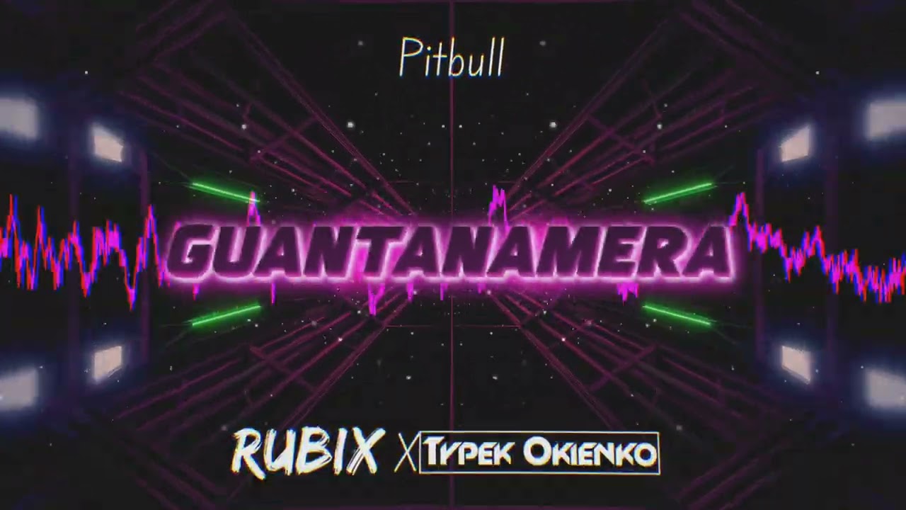 PITBULL - GUANTANAMERA (RUBIX X TYPEK OKIENKO REMIX)