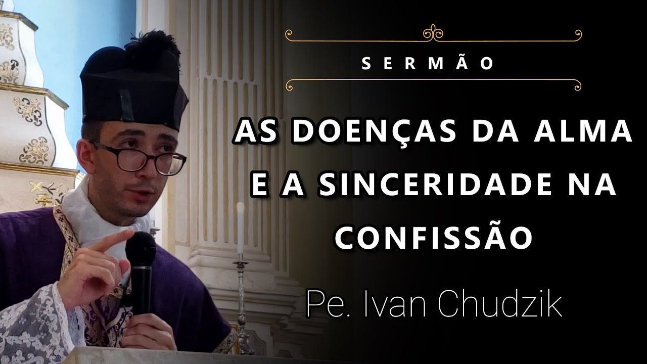 [Sermão] As Doenças da Alma e a Sinceridade na Confissão - Pe. Ivan Chudzik, IBP (03/04/2022)
