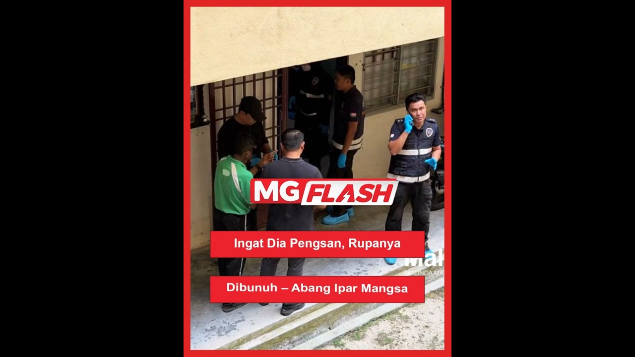 Ingat Dia Pengsan, Rupanya Dibunuh &ndash; Abang Ipar Mangsa #MGFlash