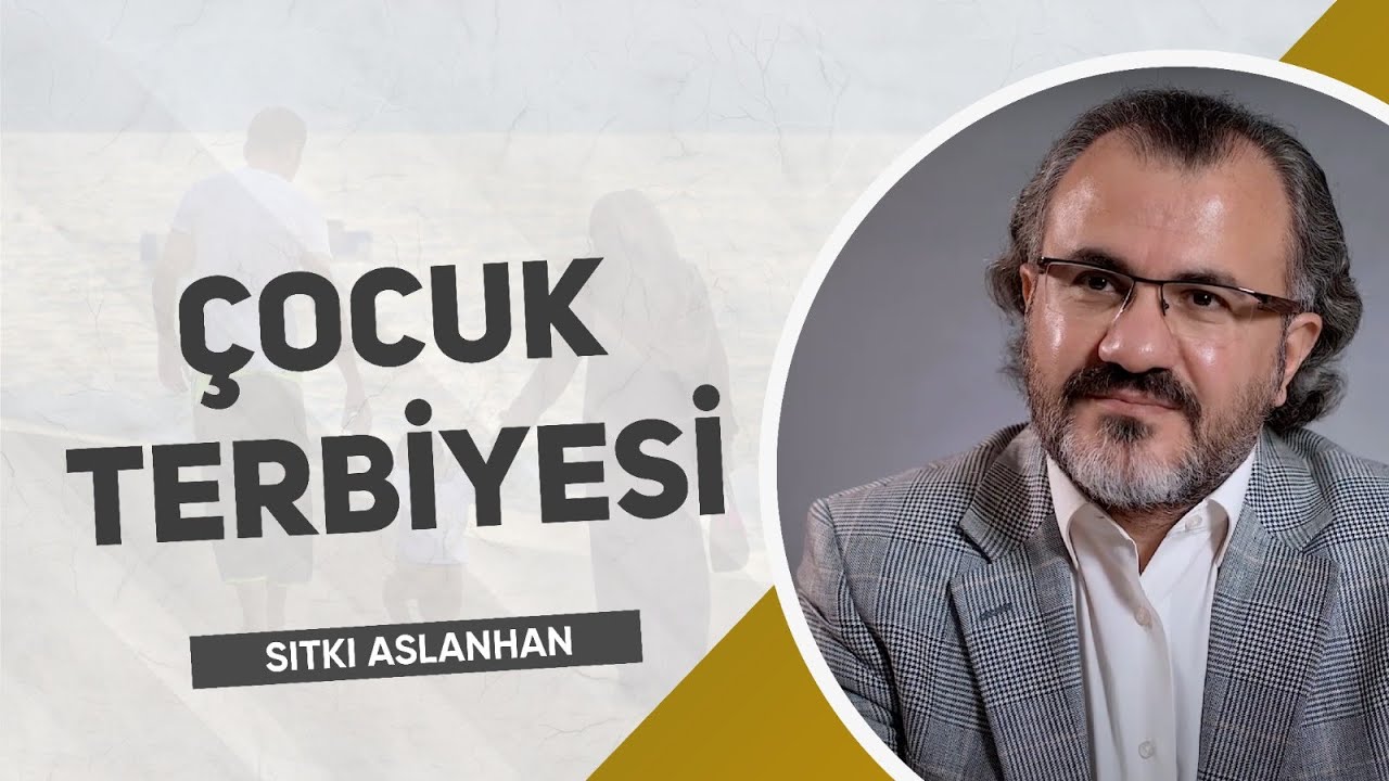 Çocuk Yetiştirmede Dikkat Edilecek Hususlar -Sıtkı ARSLANHAN