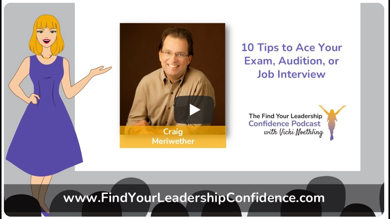 10 Tips to Ace Your Exam, Audition or Job Interview with Craig Meriwether