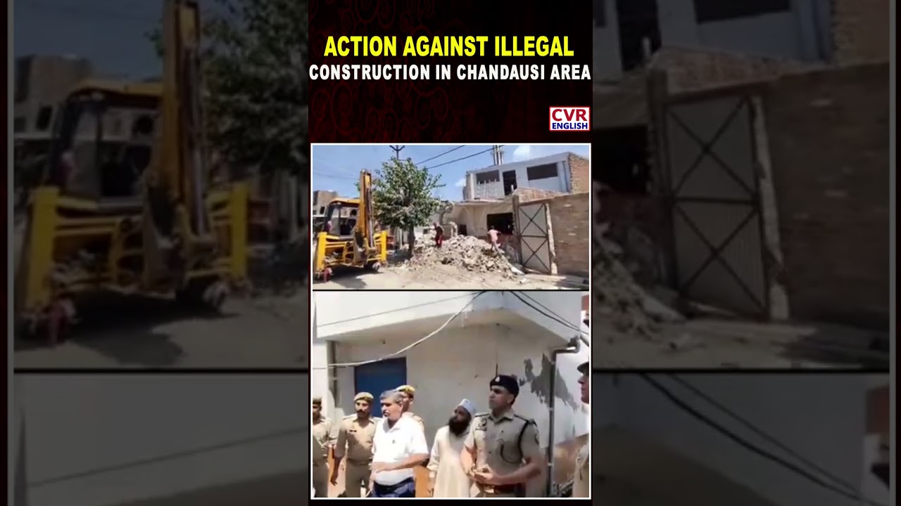 UP: District Administration takes action against illegal construction in Sambhal&rsquo;s Chandausi Area |