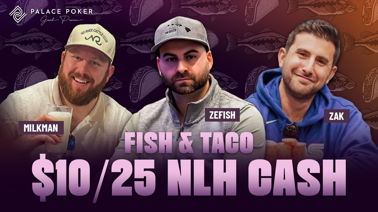 Fish & Taco ACTION $10/25 NLH Cash featuring Zefish, Zak & Milkman!