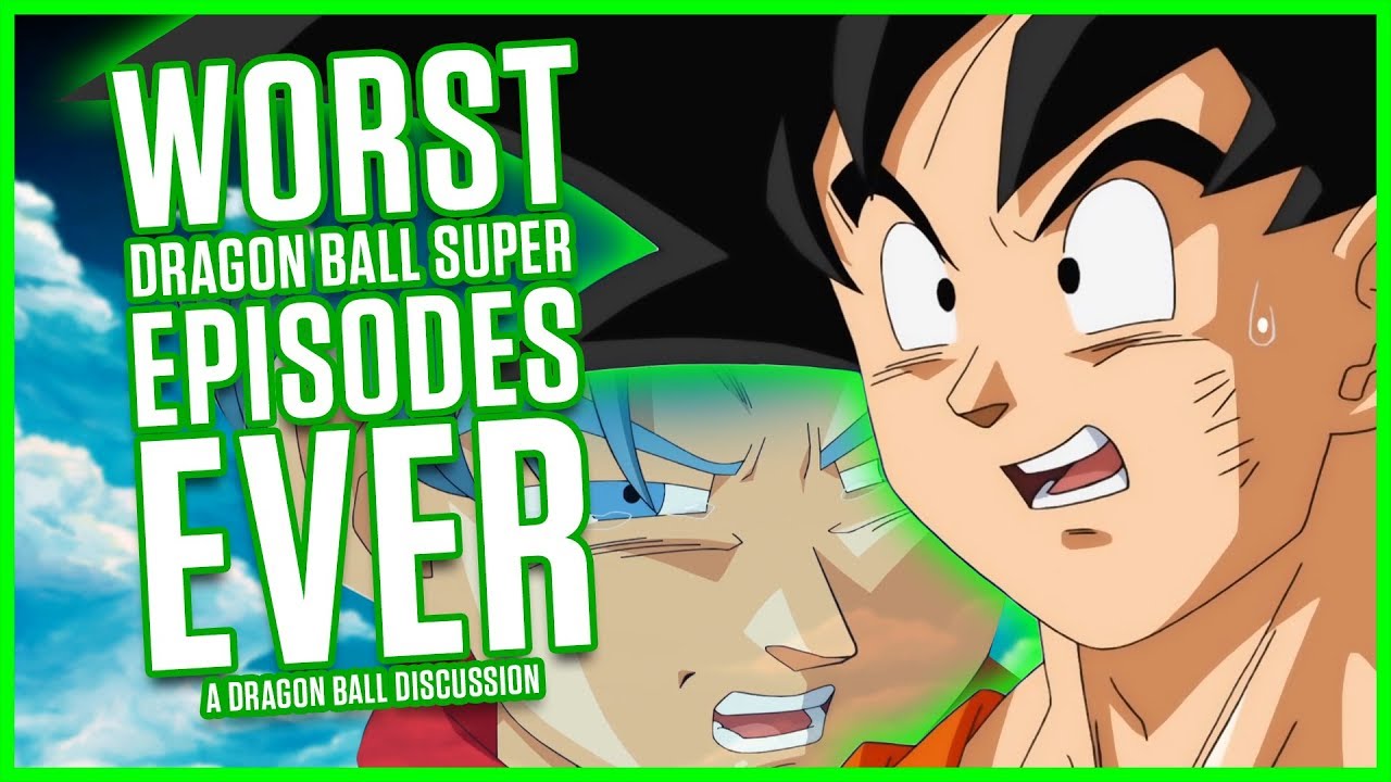 WORST DRAGON BALL SUPER EPISODES EVER! | Dragonball Discussion