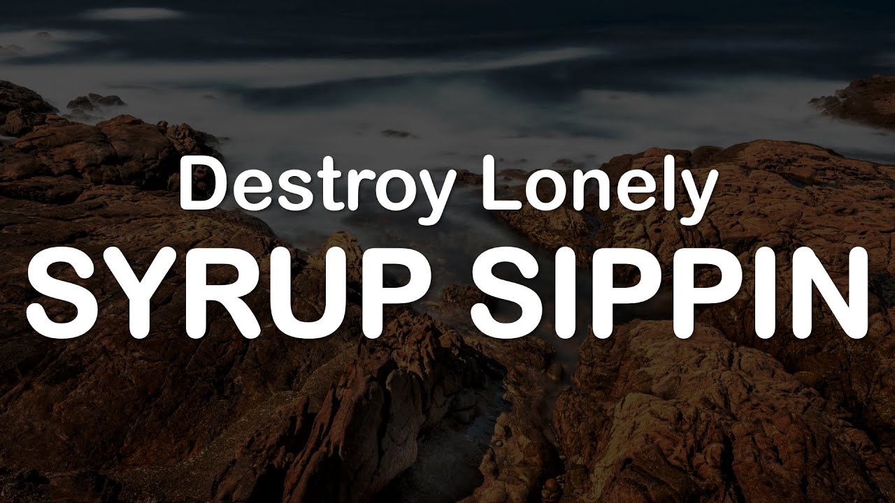Destroy Lonely - SYRUP SIPPIN (Clean Lyrics)