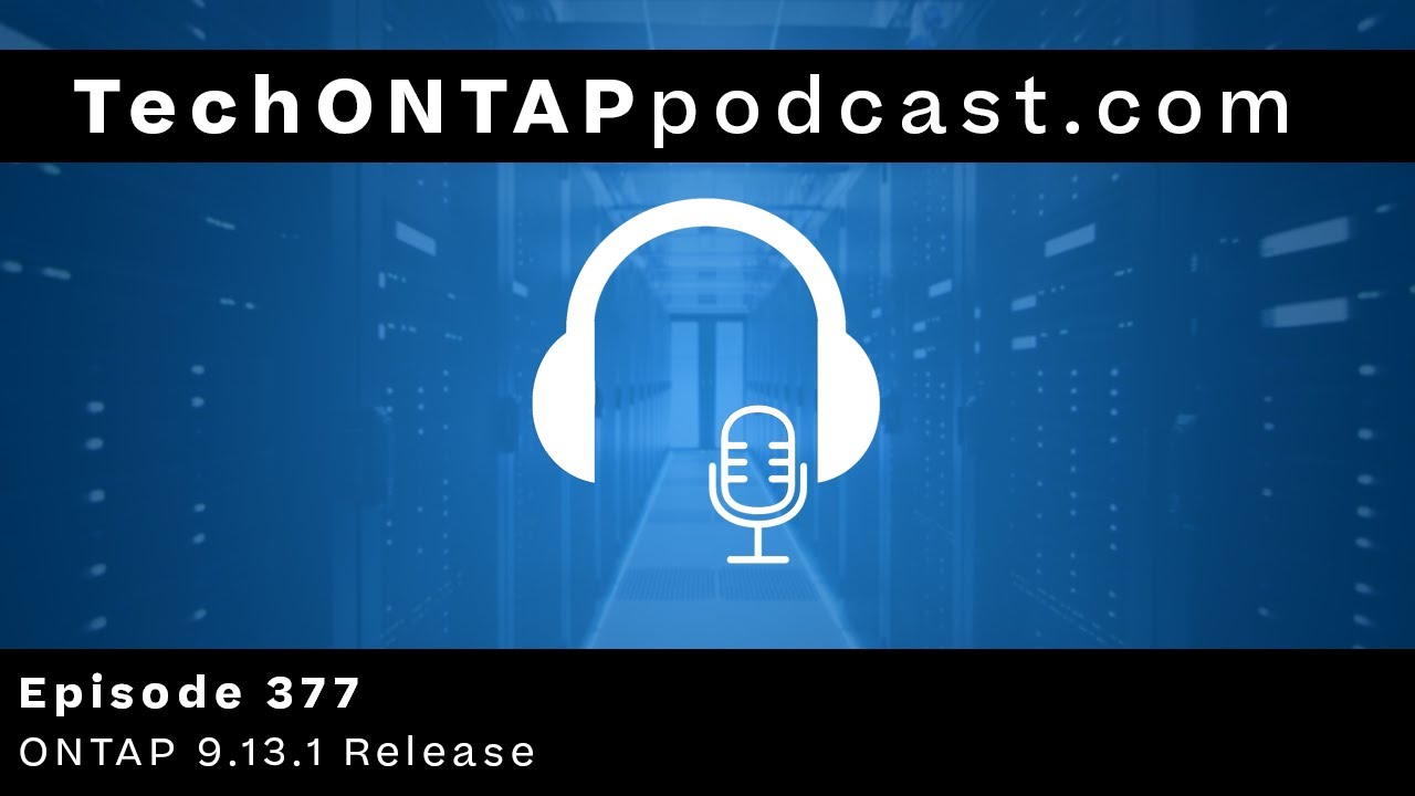 Tech ONTAP Podcast Episode 377 - ONTAP 9.13.1
