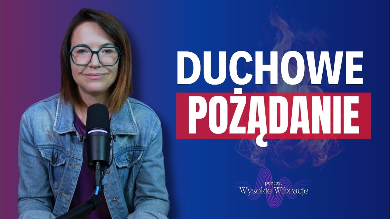 Etapy Pożądania. Jak Tworzyć Relacje, Które Karmią Duszę i Ciało | WYSOKIE WIBRACJE #255