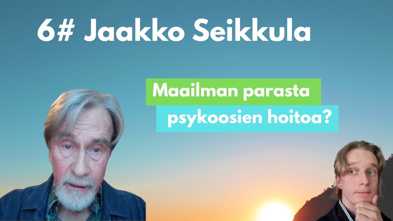 Ihmiskokemus E6 - Dialogisuus, Psyykosit [Jaakko Seikkula]