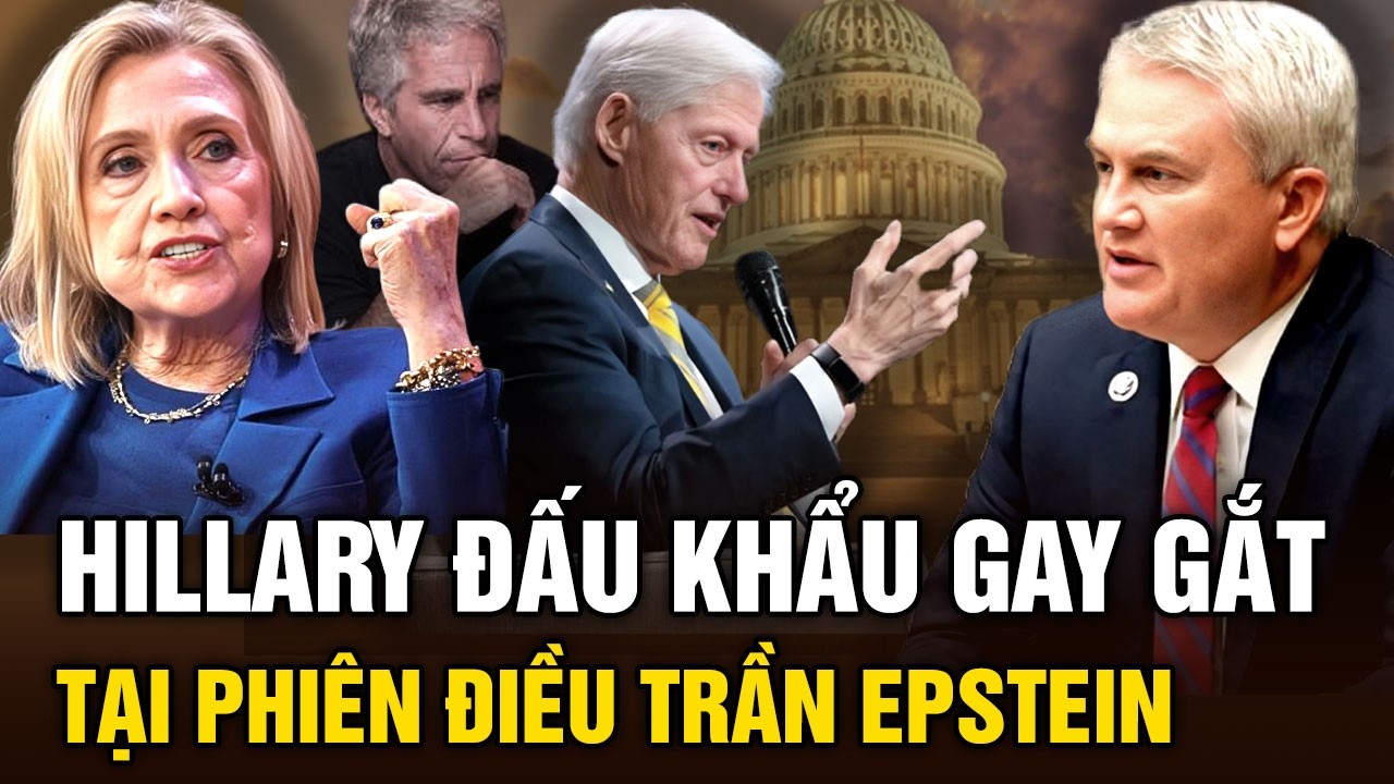 Hillary Clinton chính thức bị thẩm vấn, tuyên bố khó tin về tội ác Epstein | Tinh Hoa TV
