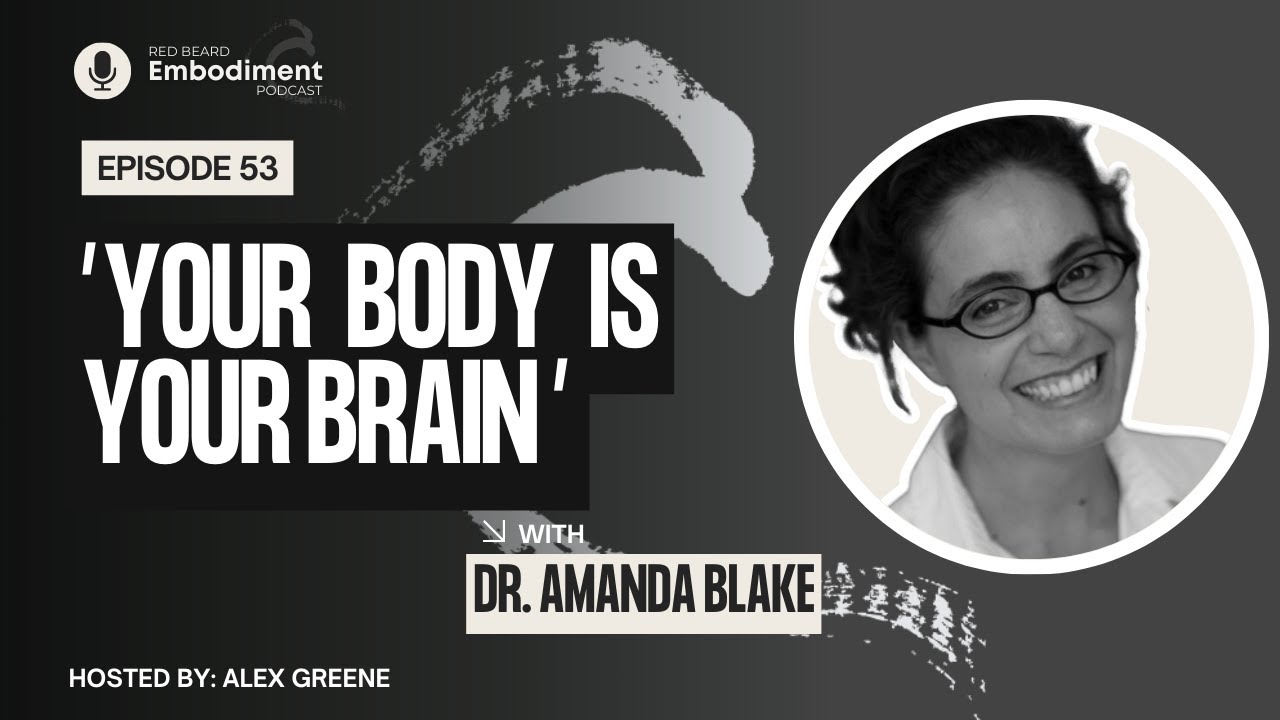 E53- Your Body is Your Brain ft. Dr. Amanda Blake