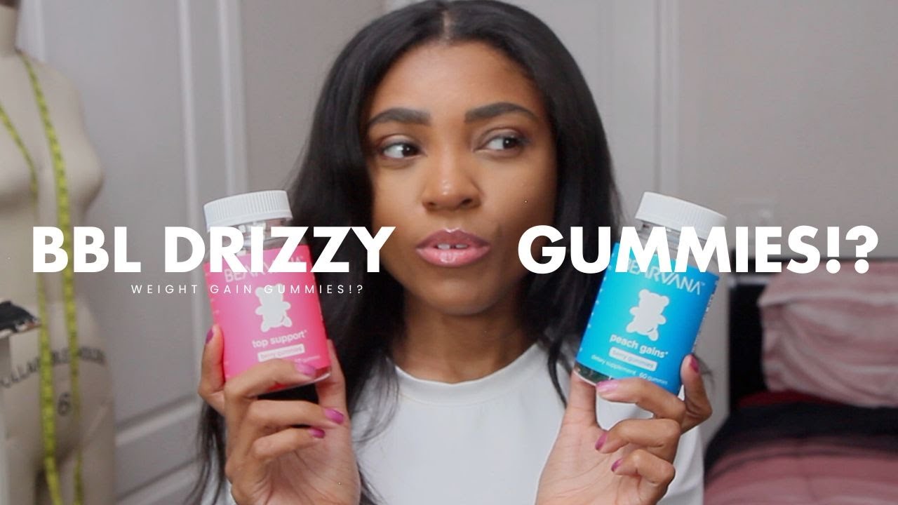 BBL DRIZZY WEIGHT GAIN GUMMIES!?