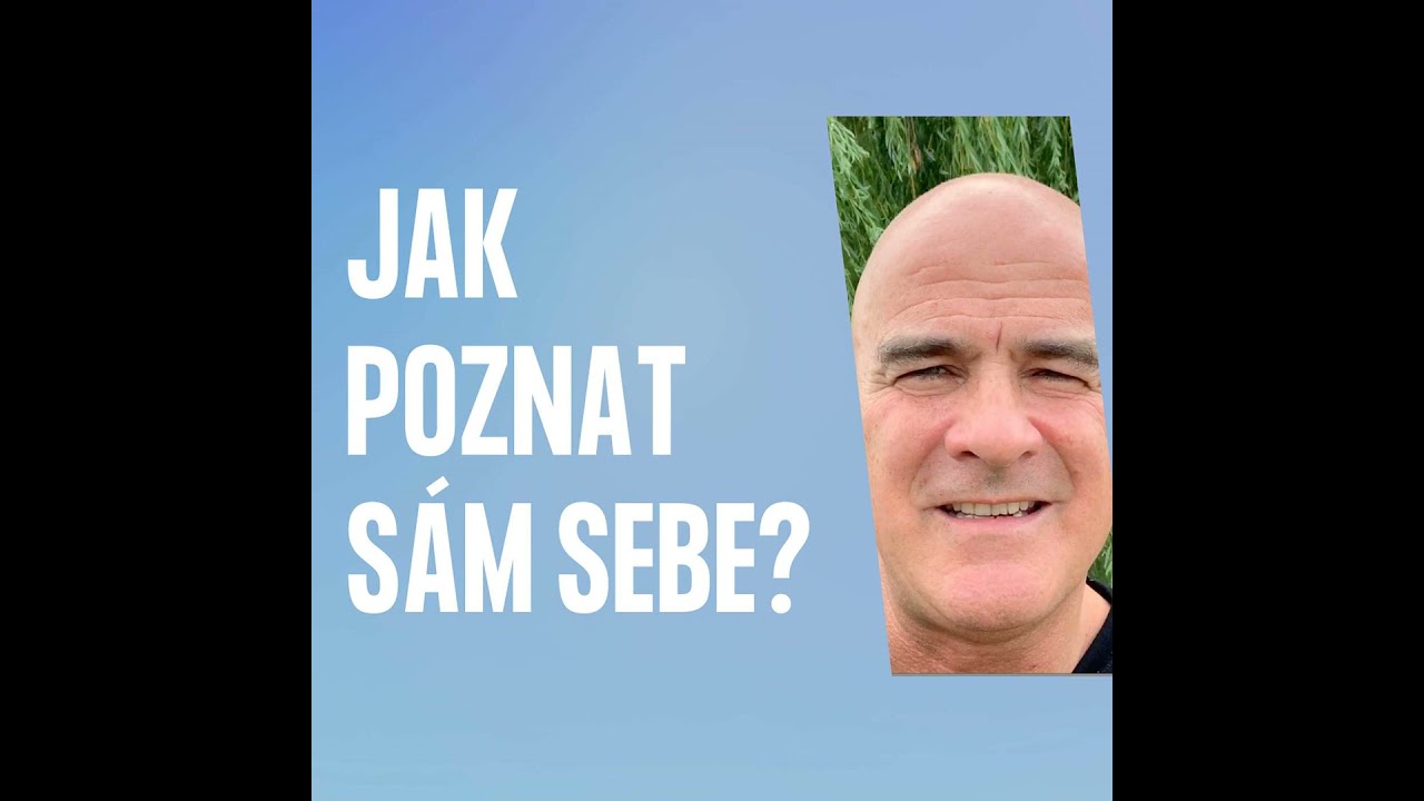 Jak poznat sám sebe? (Kdo vlastně jsem a kam jdu?)