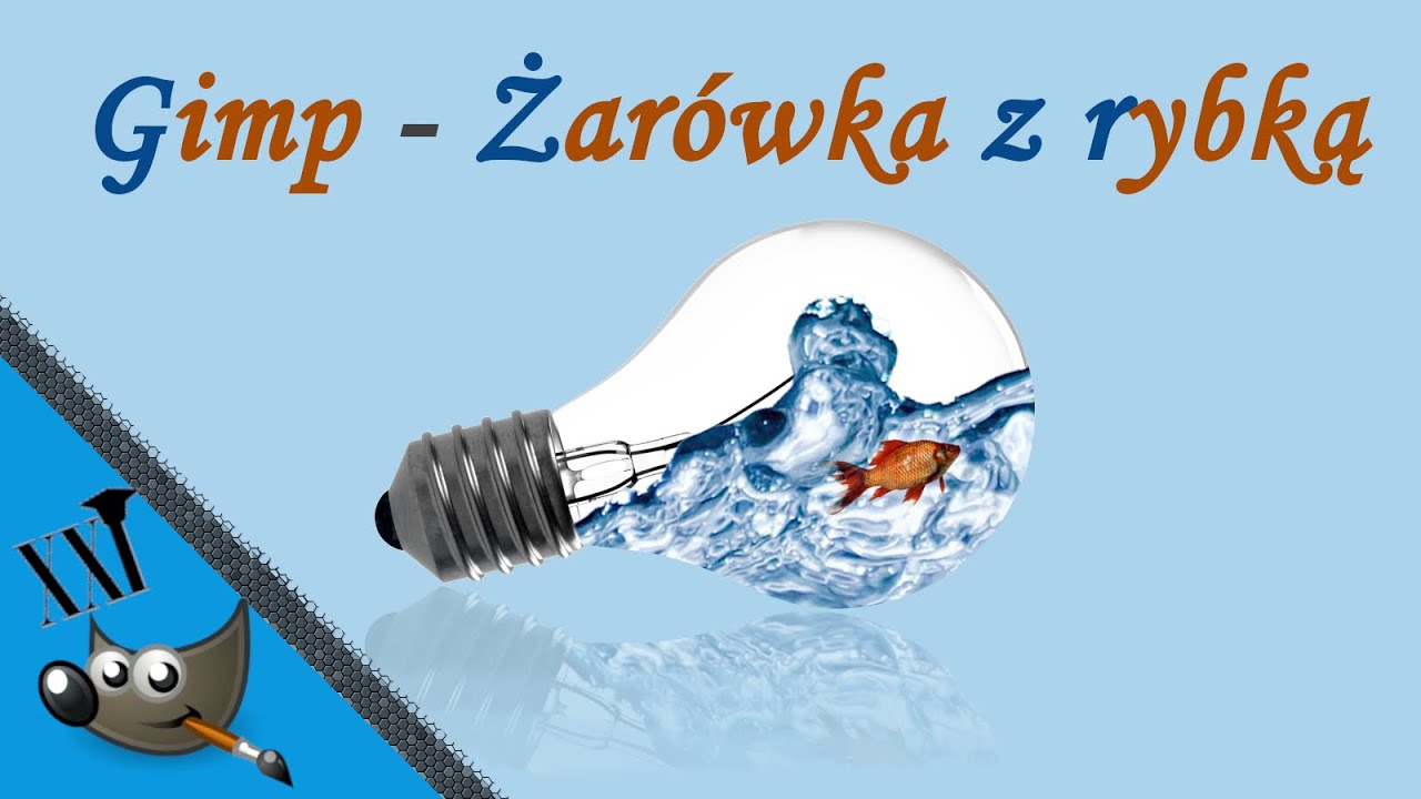 GIMP💻Montaż grafiki w grafikę, czyli rybka pływa w żarówce💡