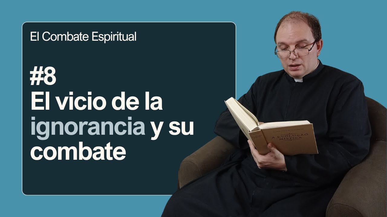 El combate espiritual #8: El vicio de la ignorancia y su combate