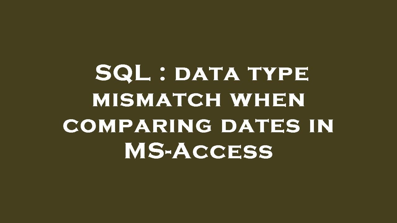 SQL : data type mismatch when comparing dates in MS-Access