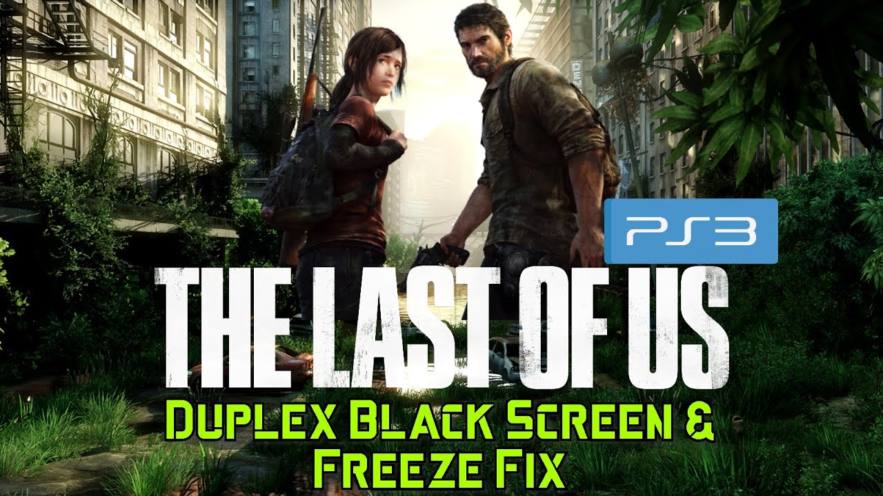 Simple way to fix The Last of Us Black Screen PS3 (DUPLEX Version)
