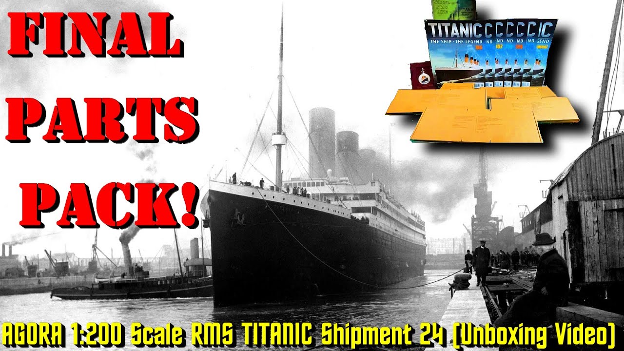 AGORA Models 1:200 R.M.S. TITANIC Shipment 24 FINAL PARTS PACK! (Unboxing Video)