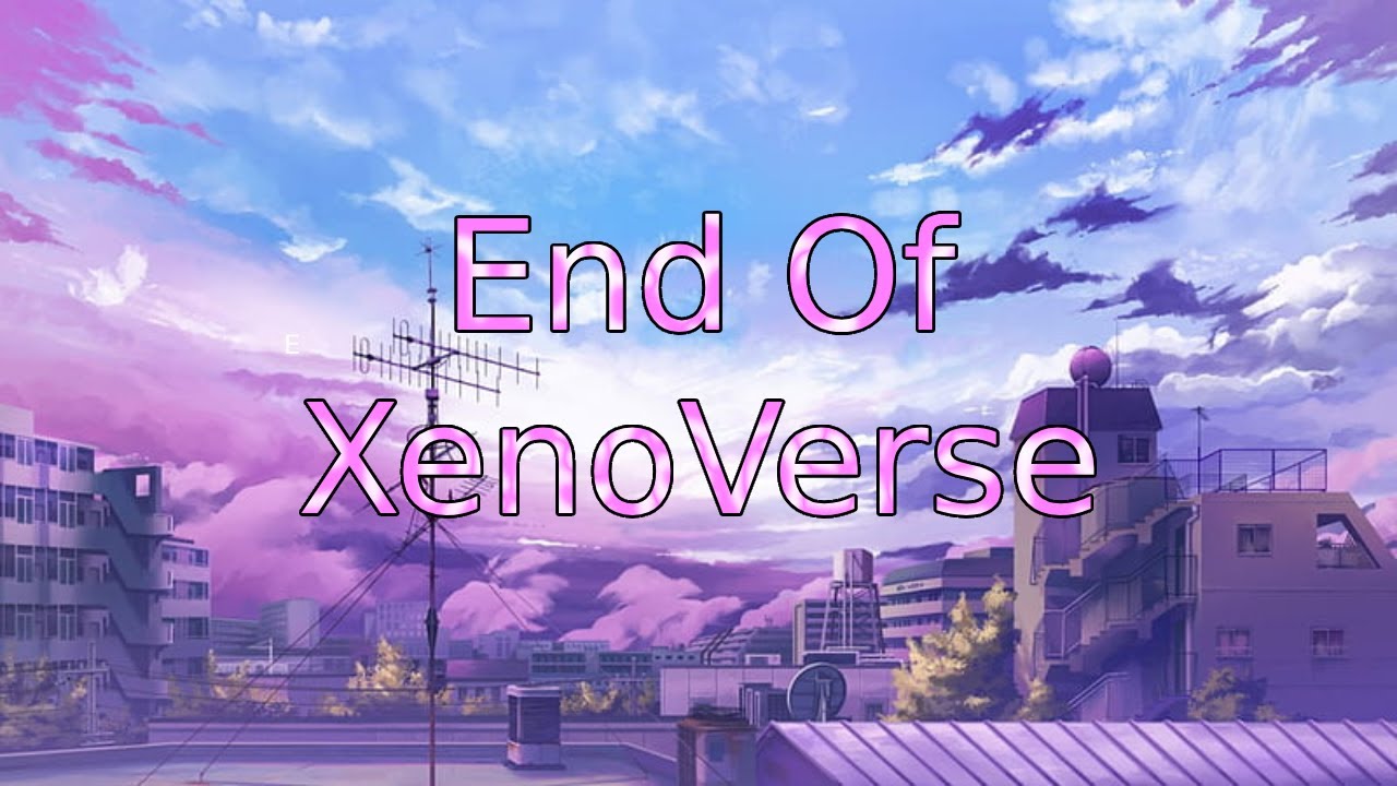 The end of XenoVerse