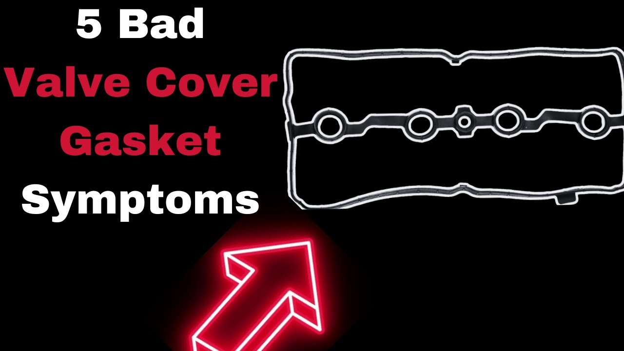 Bad Valve Cover Gasket Symptoms: 5 Telltale Signs