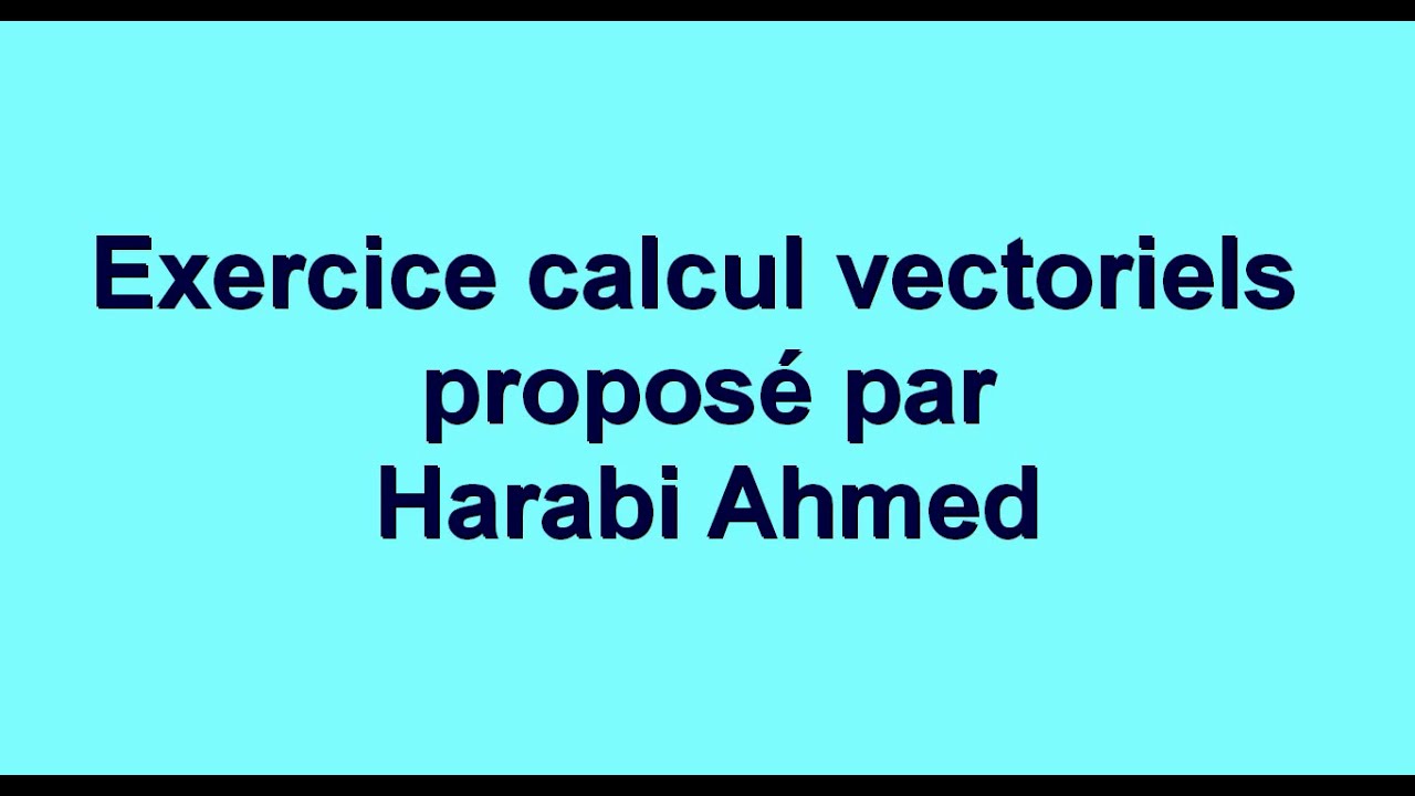 Exercice corrig&eacute; calcul vectoriels deuxi&egrave;me ann&eacute;es