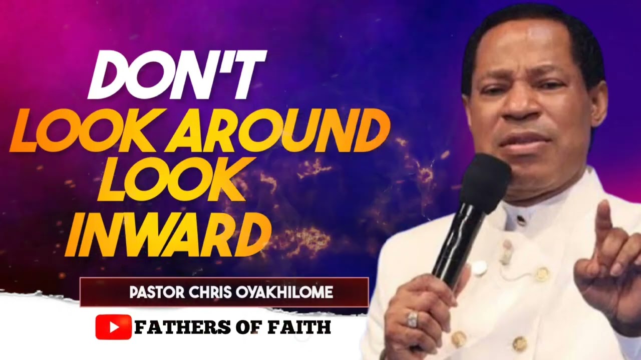 DON'T LOOK AROUND, LOOK INWARD  || PASTOR CHRIS OYAKHILOME