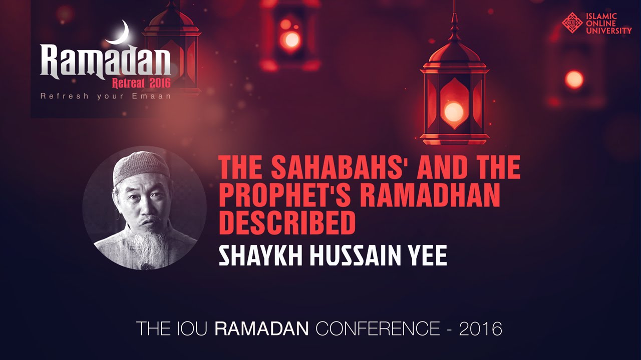 The Sahabas' and the Prophet 's (ﷺ) Ramadan Described - Shaykh Hussain Yee